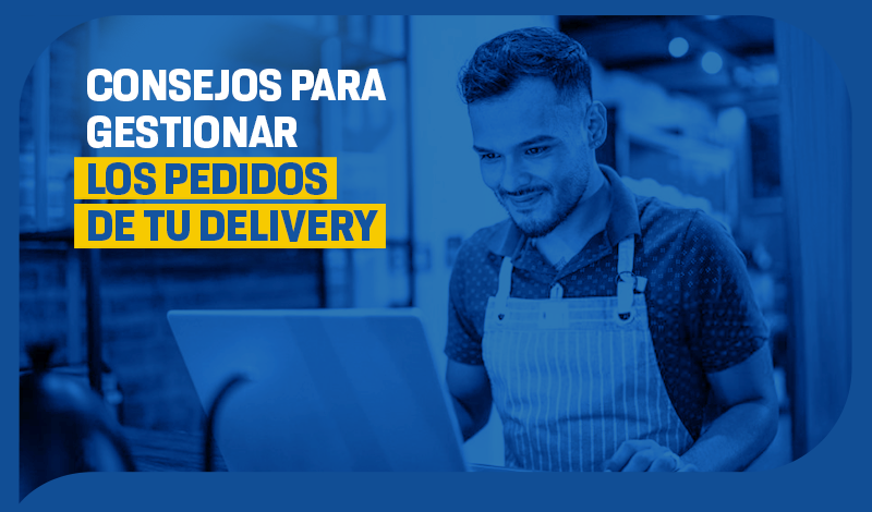 Consejos paa gestionar los pedidos de tu delivery