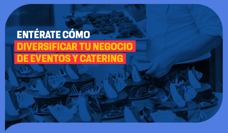 Entérate cómo diversificar tu negocio de eventos y catering