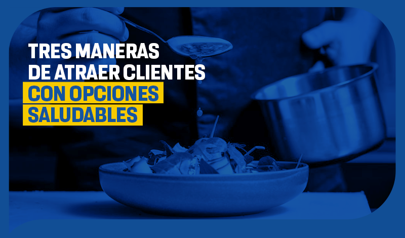 Tres maneras de atraer clientes con opciones saludables